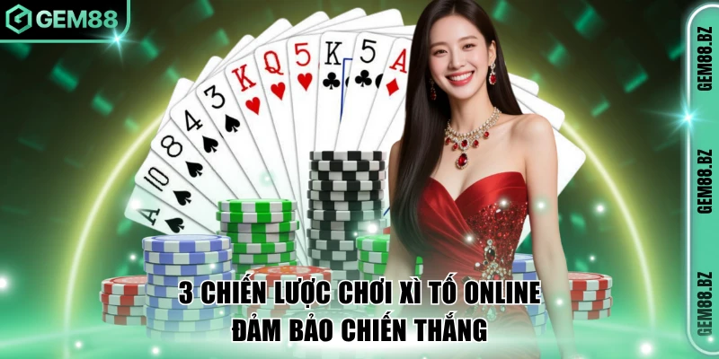 3 chiến lược chơi xì tố online đảm bảo chiến thắng