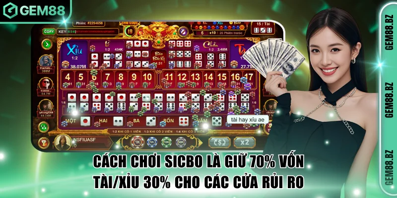 Cách chơi Sicbo là giữ 70% vốn Tài/Xỉu 30% cho các cửa rủi ro