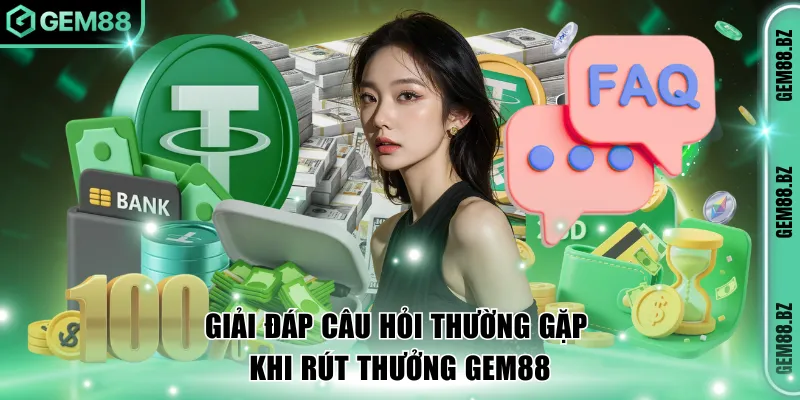 Giải đáp câu hỏi thường gặp khi rút thưởng GEM88