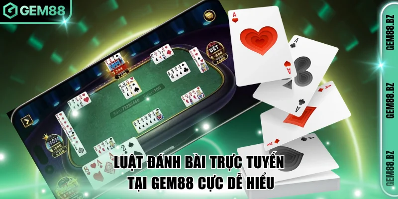 Luật đánh bài trực tuyến tại GEM88 cực dễ hiểu