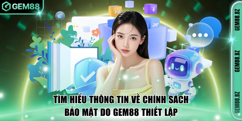Tìm hiểu thông tin về chính sách bảo mật do GEM88 thiết lập